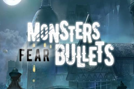 Monsters Fear Bullets